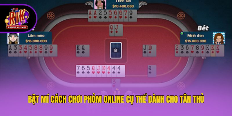 Bật mí cách chơi phỏm online cụ thể dành cho tân thủ