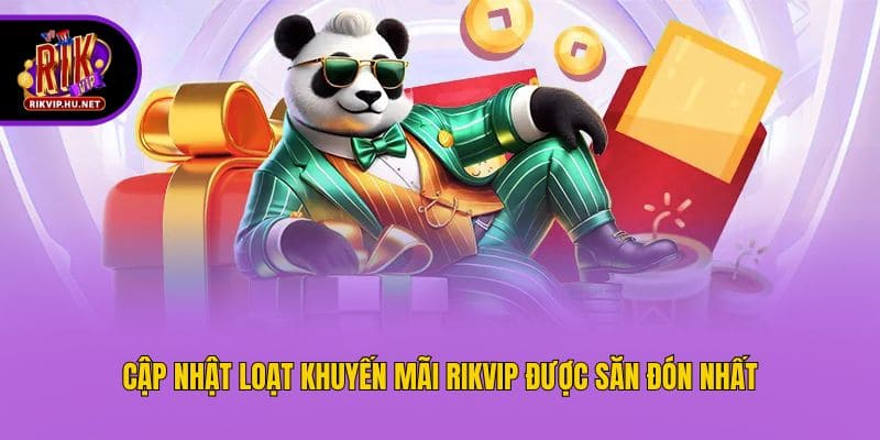 Cập nhật loạt khuyến mãi Rikvip được săn đón nhất