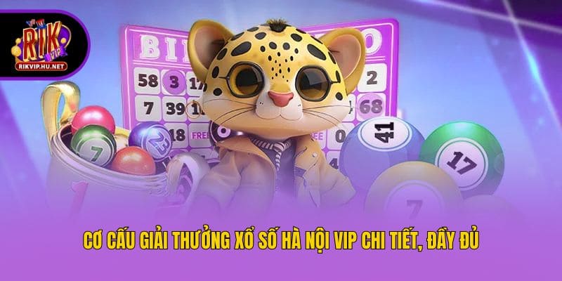 Cơ cấu giải thưởng xổ số Hà Nội VIP chi tiết, đầy đủ