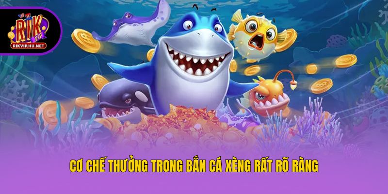 Cơ chế thưởng trong bắn cá xèng rất rõ ràng
