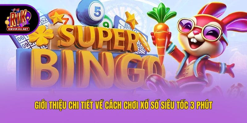 Giới thiệu chi tiết về cách chơi xổ số siêu tốc 3 phút