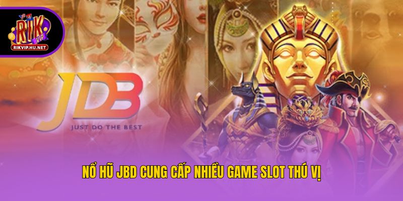 Nổ hũ JBD cung cấp nhiều game slot thú vị