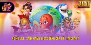 Nổ Hũ Jili - Sảnh Game Slots Đẳng Cấp Số 1 Tại Châu Á