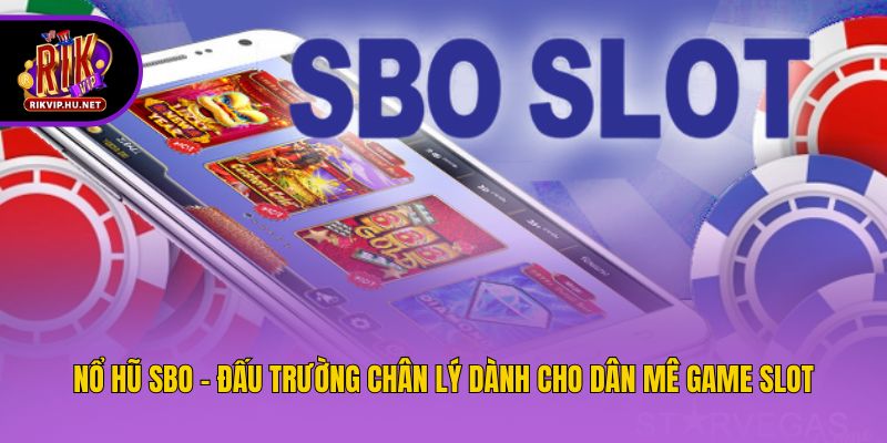 Nổ Hũ SBO - Đấu Trường Chân Lý Dành Cho Dân Mê Game Slot