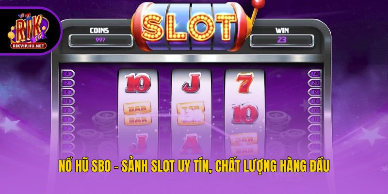 Nổ hũ SBO - Sảnh slot uy tín, chất lượng hàng đầu
