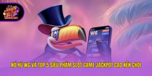 Nổ Hũ WG Và Top 5 Siêu Phẩm Slot Game Jackpot Cao Nên Chơi