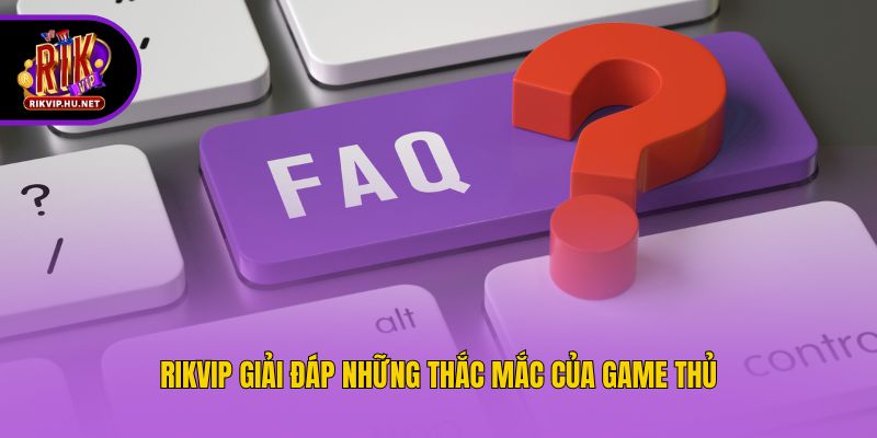 Rikvip giải đáp những thắc mắc của game thủ
