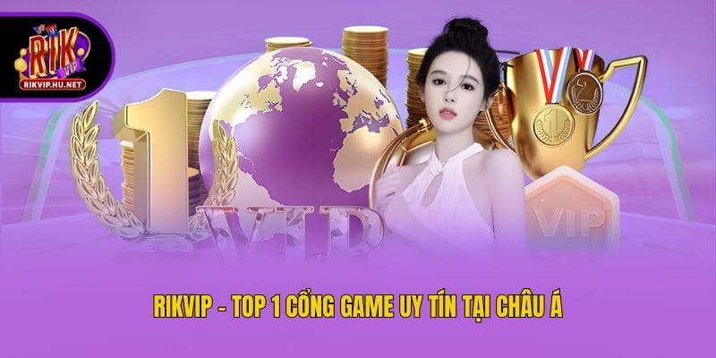 Rikvip - Top 1 cổng game uy tín tại Châu Á