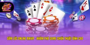 Sâm Lốc Online Rikvip - Khám Phá Game Chiến Thuật Đỉnh Cao