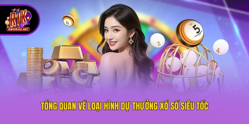 Tổng quan về loại hình dự thưởng xổ số siêu tốc